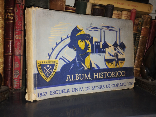 Album Histórico De La Escuela Univ. De Minas Se Copiapó 1857