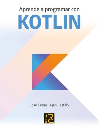 Aprende A Programar Con Kotlin, De José Dimas Luján Castillo. Editorial Alfaomega Grupo Editor Argentino En Español