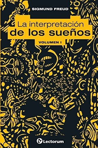 La Interpretacion De Los Suenos. Vol I - Freud,..., de Freud, Sigm. Editorial CreateSpace Independent Publishing Platform en español