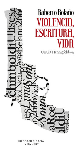 Roberto Bolaño: Violencia, Escritura, Vida, De Úrsula Hennigfeld. Editorial Iberoamericana, Tapa Blanda En Español, 2015