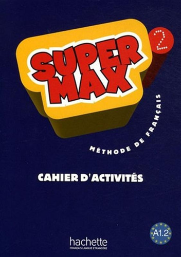 Super max 2 (A1.2) - Cahier d´activites, de Denisot, Hugues. Editora Distribuidores Associados De Livros S.A., capa mole em francês, 2009