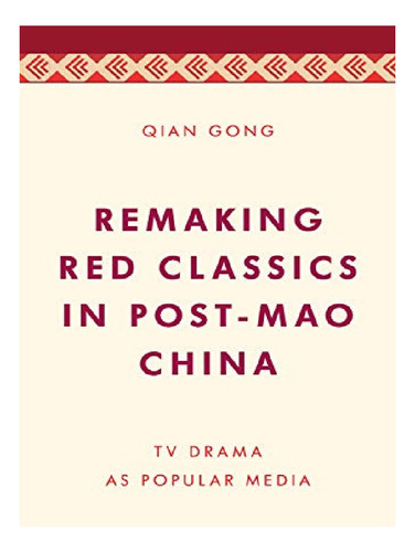 Remaking Red Classics In Post-mao China - Qian Gong. Eb12