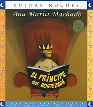 Comprar El Principe Que Bostezaba (the Yawing Prince) (buenas Noches) (spanish Edition) (buenas Noches Good Night), De Ana María Machado. Editorial Grupo Editorial Norma, Tapa Blanda En Español