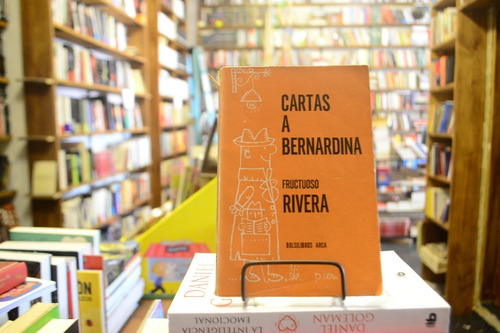 Cartas A Bernardina. Fructuoso Rivera.