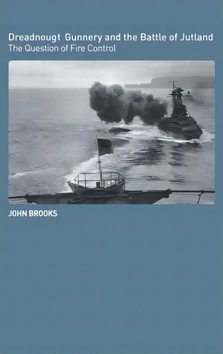 Dreadnought Gunnery And The Battle Of Jutland, De John Brooks. Editorial Taylor Francis Ltd, Tapa Dura En Inglés