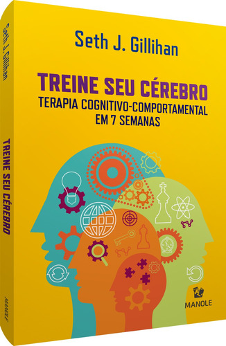 Treine seu cérebro: Terapia cognitivo-comportamental em 7 semanas, de Gillihan, Seth J.. Editora Manole LTDA, capa mole em português, 2021