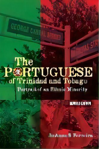 The Portuguese Of Trinidad And Tobago : Portrait Of An Ethnic Minority, De Jo-anne S. Ferreira. Editorial University Of The West Indies Press, Tapa Blanda En Inglés