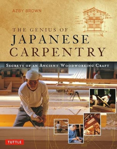 The Genius Of Japanese Carpentry: Secrets Of An Ancient Woodworking Craft, De Brown, Azby. Editorial Oem, Tapa Blanda En Inglés