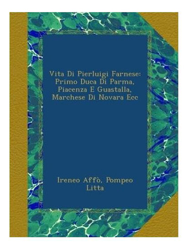 Libro: La Vida De Pierluigi Farnese: El Primer Duque De Parm