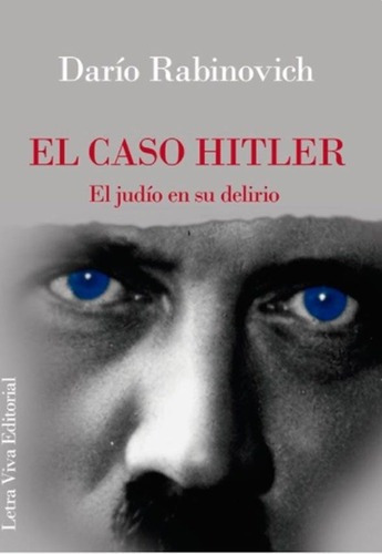 El Caso Hitler - Dario Rabinovich, De Dario Rabinovich. Editorial Letra Viva En Español
