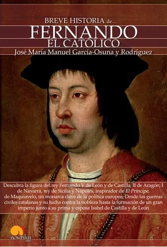 Breve Historia De Fernando El Católico, De José María Manuel García-osuna Rodríguez. Editorial Nowtilus, Tapa Blanda En Español