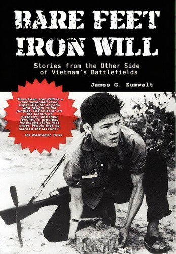 Bare Feet, Iron Will ~ Stories From The Other Side Of Vietnam's Battlefields, De James G. Zumwalt. Editorial Fortis, Tapa Dura En Inglés