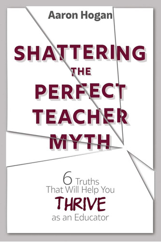 Libro: Shattering The Perfect Teacher Myth: 6 Truths That As