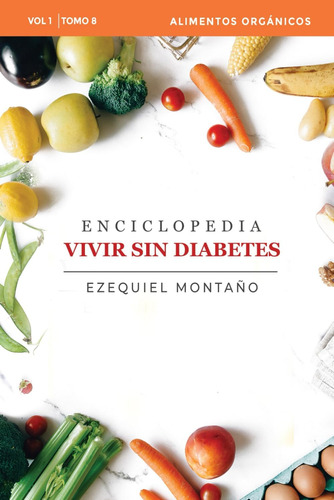 Libro: Enciclopedia Vivir Sin Diabetes Vol. I: Tomo 8: Alime