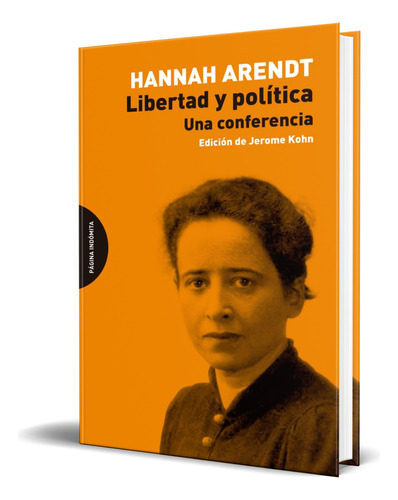 Libro Libertad Y Política [ Una Conferencia ] Original, De Hannah, Arendt. Editorial Pagina Indomita, Tapa Blanda En Español, 2023