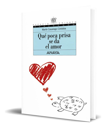 Que Poca Prisa Se Da El Amor, De Martin Casariego. Editorial Anaya, Tapa Dura En Español, 2001