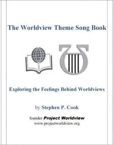 The Worldview Theme Song Book : Exploring The Feelings Behind Worldviews, De Stephen P Cook., Vol. 1. Editorial Project Worldview, Tapa Blanda En Inglés