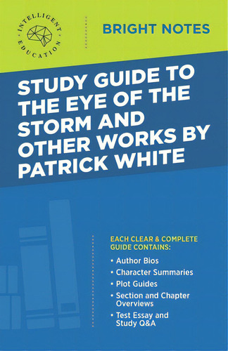 Study Guide To The Eye Of The Storm And Other Works By Patrick White, De Intelligent Education. Bright Tes, Vol. 1. Editorial Dexterity, Tapa Blanda En Inglés