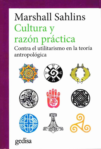 Cultura y razón práctica: Contra el utilitarismo en la teoría antropológica, de Sahlins, Marshall. Serie Cla- de-ma Editorial Gedisa en español, 2017