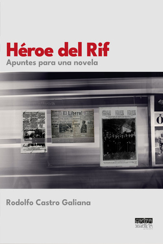 Hãâ©roe Del Rif: Apuntes Para Una Novela, De Castro Galiana, Rodolfo., Vol. 1. Editorial Extravertida,editorial, Tapa Blanda En Español