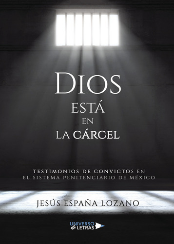 Dios Está En La Cárcel, De España Lozano , Jesús.., Vol. 1.0. Editorial Universo De Letras, Tapa Blanda, Edición 1.0 En Español, 2018