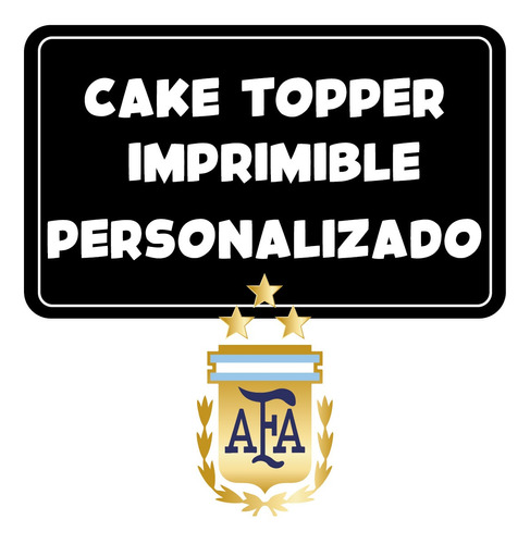 Cake Topper Imprimible Personalizado Argentina Campeón Afa