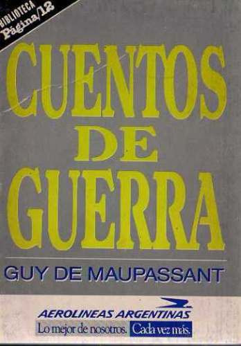 Guy De Maupassant - Cuentos De Guerra