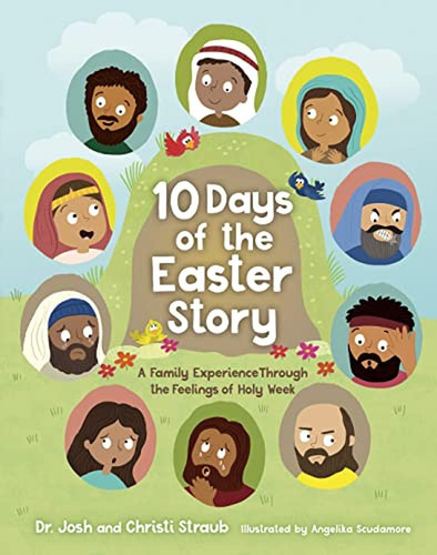 10 Days of the Easter Story: A Family Experience Through the Feelings of Holy Week (Libro en Inglés), de Straub, Dr. Josh. Editorial B&H Kids, tapa pasta dura en inglés, 2023