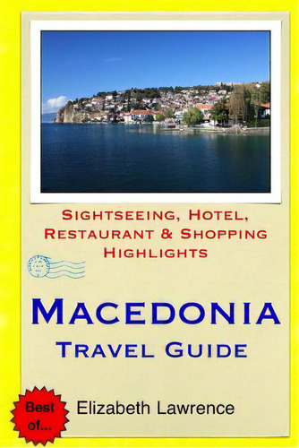 Macedonia Travel Guide: Sightseeing, Hotel, Restaurant & Shopping Highlights, De Lawrence, Elizabeth. Editorial Createspace, Tapa Blanda En Inglés