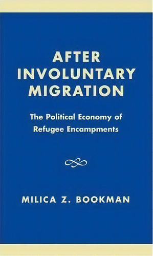 After Involuntary Migration, De Milica Zarkovic Bookman. Editorial Lexington Books, Tapa Dura En Inglés