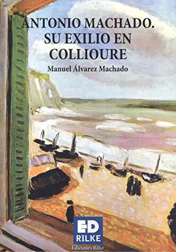 Antonio Machado. Su Exilio En Collioure Alvarez Machado, Man