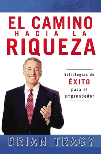 Brian Tracy - El Camino Hacia La Riqueza