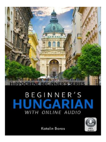 Beginner's Hungarian With Online Audio - Katalin Boros. Eb18