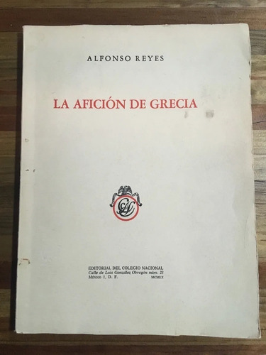 Alfonso Reyes. La Afición De Grecia. El Colegio Nacional. 1a