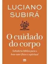 Comprar O Cuidado Do Corpo | Renove Sua Mente E Abrace Um Novo Estilo De Vida Para A Glória De Deus | Luciano Subirá
