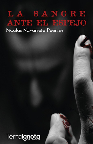 LA SANGRE ANTE EL ESPEJO, de NICOLÁS NAVARRETE PUENTES. Editorial Terra Ignota Ediciones, tapa blanda en español