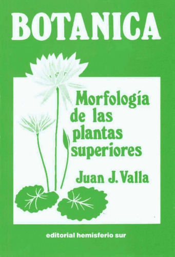 Botánica : Morfología De Las Plantas Superiores - Juan Valla