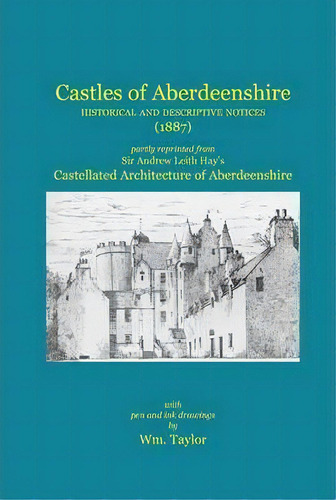 Castles Of Aberdeenshire: Historical And Descriptive Notices (1887), De Sir Andrew Leith Hay. Editorial Zeticula Ltd, Tapa Blanda En Inglés