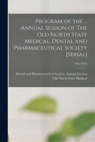 Program Of The ... Annual Session Of The Old North State Medical, Dental And Pharmaceutical Socie..., De Old North State Medical, Dental And P.. Editorial Hassell Street Pr, Tapa Blanda En Inglés