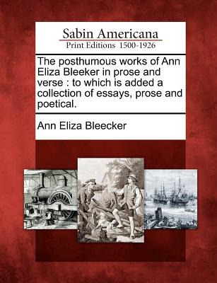 Libro The Posthumous Works Of Ann Eliza Bleeker In Prose ...