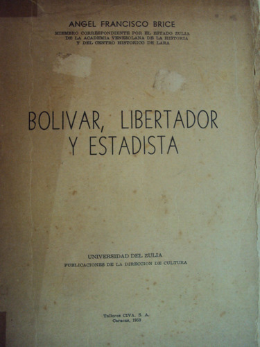 Bolivar, Libertador Y Estadista. Por: Angel Francisco Brice.