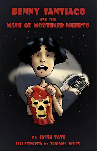 Benny Santiago And The Mask Of Mortimer Muerto, De Jesse Tate. Editorial Plowshare Media, Tapa Blanda En Inglés