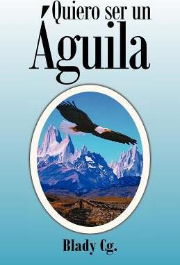 Libro Quiero Ser Un Aguila - Blady Cg