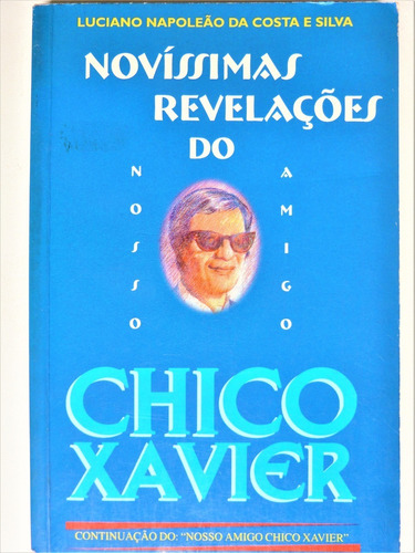 Livro Novíssimas Revelações Do Nosso Amigo Chico Xavier