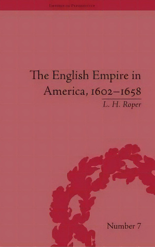 The English Empire In America, 1602-1658, De L. H. Roper. Editorial Taylor Francis Ltd, Tapa Dura En Inglés