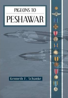 Pigeons To Peshawar - Kenneth F Schanke (hardback)&,,