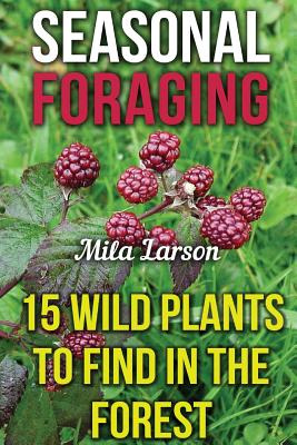 Libro Seasonal Foraging: 15 Wild Plants To Find In The Fo...