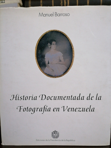 Historia Documentada De La Fotografía En Venezuela - Barroso