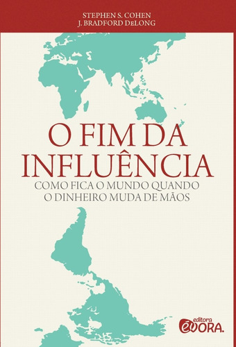 O fim da influência: Como fica o mundo quando o dinheiro muda de mãos, de Cohen, Stephen S.. Editora Évora Eireli - EPP, capa mole em português, 2012