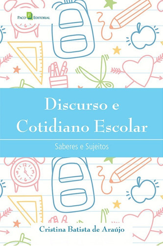 Discurso E Cotidiano Escolar: Saberes E Sujeitos, De Araujo, Cristina Batista De. Editora Paco Editorial Em Português